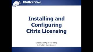 Citrix  Lesson06  Installing and Configuring Citrix Licensing [upl. by Are]