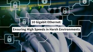 10 Gigabit Ethernet Ensuring High Speeds in Harsh Environments [upl. by Llenreb]