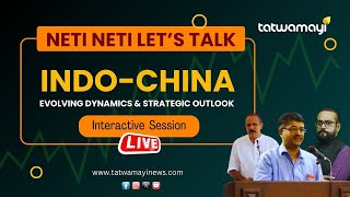 INDOCHINA Evolving Dynamics amp Strategic outlook  Neti Neti Lets Talk Interactive Session  LIVE [upl. by Granny748]