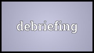 Debriefing Meaning [upl. by Richelle45]