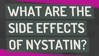 What are the side effects of nystatin [upl. by Yelloh611]