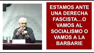 ESTAMOS ANTE UNA DERECHA FASCISTA O VAMOS AL SOCIALISMO O VAMOS A LA BARBARIENOTICIASFISGON [upl. by Ynatsed261]