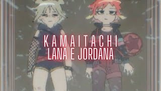 KAMAITACHI  LANA E JORDANA LETRALEGENDA [upl. by Tselec375]