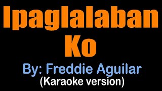 IPAGLALABAN KO  Freddie Aguilar karaoke version [upl. by Abram]