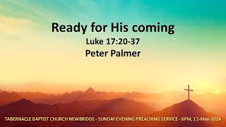 Ready for His coming  Luke 172037  6pm 12May2024 Sunday Evening Preaching Service [upl. by Hull]