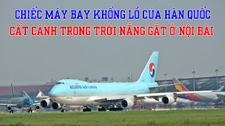 Quay chiếc 747 khổng lồ của hãng Korean Air cất cánh giữa buổi trưa nắng gắt ở Nội Bài [upl. by Suilmann]