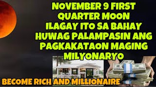 LAGAY MO ITO SA BAHAY NGAYONG NOVEMBER 9 FIRST QUARTER MOON HUWAG PALAMPASIN ANG PAGKAKATAON YUMAMAN [upl. by Jessamyn]