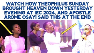 THEOPHILUS SUNDAY BROUGHT HEAVEN DOWN YESTERDAY EVENING AT IEC 2024 AND APST AROME SAID THIS [upl. by Minier602]