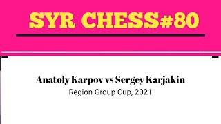 Anatoly Karpov vs Sergey Kerjakin  Region Group Cup 2021 [upl. by Kobi466]