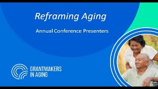 Grantmakers In Aging PreConference Webinar Reframing Aging [upl. by Nehr782]