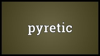 Pyretic Meaning [upl. by Syd17]