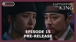 Captivating The King Episode 15 Preview amp Spoiler ENG SUB [upl. by Gannon]