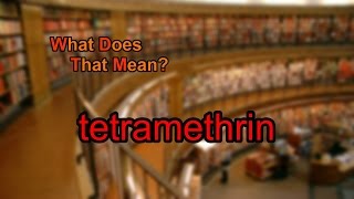 What does tetramethrin mean [upl. by Nayrb]