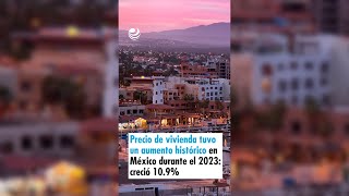 Precio de la vivienda tuvo un aumento histórico en México durante el 2023 creció 109 [upl. by Manon523]