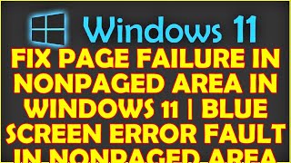 FIX PAGE FAILURE IN NONPAGED AREA IN WINDOWS 11  BLUE SCREEN ERROR FAULT IN NONPAGED AREA [upl. by Pallas]