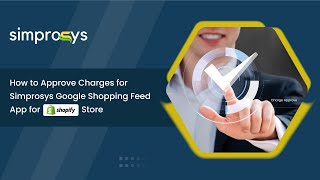 How to Approve Charges for Simprosys Google Shopping Feed App for Shopify Store [upl. by Oinotna]