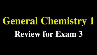 General Chemistry 1 Review for Exam 3 [upl. by Notsuj537]