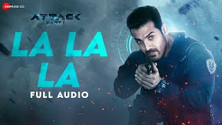 La La La  Full Audio  Attack  John Abraham Jacqueline Rakul P  Bjorn Surrao Shashwat Sachdev [upl. by Letrice]