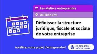 Définir la structure juridique fiscale et sociale de votre entreprise  les Ateliers Entreprendre [upl. by Attebasile]