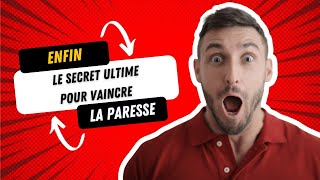 ENFIN LA MÉTHODE POUR VAINCRE TOTALEMENT LA PARESSE [upl. by Greenfield713]