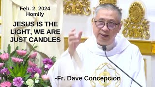 JESUS IS THE LIGHT WE ARE JUST CANDLES  Homily by Fr Dave Concepcion on Feb 2 2024 [upl. by Burnsed]