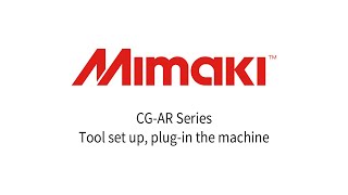 Mimaki CGAR Series Tool set up plugin the machine [upl. by Jada116]