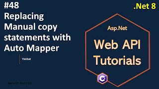 Part 48 Replacing Manual copy statements with auto mapper Net 8  Web API Tutorials NehanthWorld [upl. by Kynthia908]