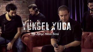 Yüksel Yuca  Bir Ateşe Attın Beni Cover [upl. by Ahsiea]