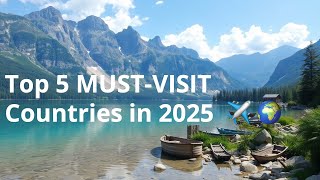 Top 5 MUSTVISIT Countries in 2025 🌍✈️ [upl. by Fatimah]