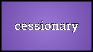 Cessionary Meaning [upl. by Hadihsar]