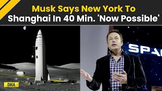 Cross Continents At 16700 MPH Elon Musk Says New York City To Shanghai In 40 Minutes [upl. by Yarak951]