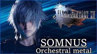 Final Fantasy XV Somnus  Orchestral Metal Remix [upl. by Kasey]