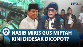 NASIB MIRIS Gus Miftah Kini Prabowo DIDESAK Copot Jabatan sang Pendakwah Diganti Kalau Perlu [upl. by Nobie]