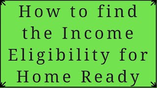 How to Find the Income Limit on the HomeReady Program California [upl. by Capps]