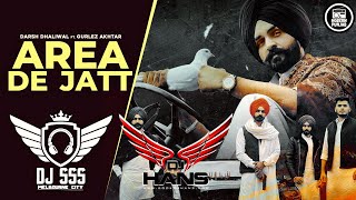 Area De Jatt Remix  DJ Hans x DJ SSS  Darsh Dhaliwal ft Gurlez Akhtar New Punjabi Songs 2021 [upl. by Oeniri]