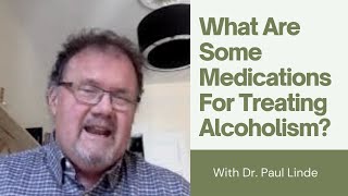 What Are Some Medications for Treating Alcoholism With Dr Paul Linde [upl. by Ultann]