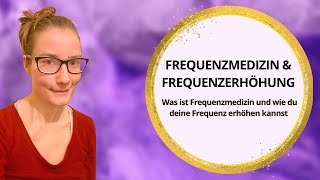 Was ist Frequenzmedizin Frequenzerhöhung  Wie kann ich meine Frequenz Schwingung erhöhen [upl. by Kev]