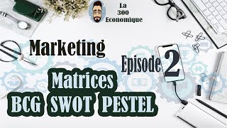 La 300 Economique Marketing De Base S3 Episode2 Matrices SWOT BCG et PESTEL [upl. by Schroeder]