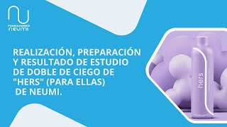 Realización preparación y resultado de estudio de doble de ciego de quotHersquot para ellas de Neumi [upl. by Hsejar802]