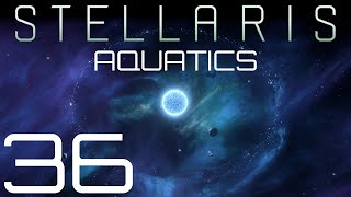 Stellaris  Aquatics  Episode 36 [upl. by Urita]