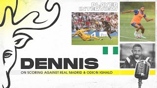 “IGHALO Is Like A Big Bro To Nigerians”  Dennis On Joining Watford amp Scoring Against REAL MADRID [upl. by Ettigirb]