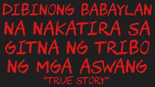 DIBINONG BABAYLAN NA NAKATIRA SA GITNA NG TRIBO NG MGA ASWANG True Story [upl. by Assirod]