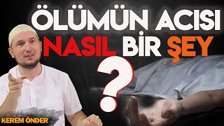 Ölüm acısı nasıl bir şey  Kerem Önder [upl. by Eeliak]