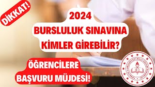 DİKKAT 2024 Bursluluk Sınavına Kimler Girebilir Öğrencilere Başvuru MÜJDESİ [upl. by Eetse]