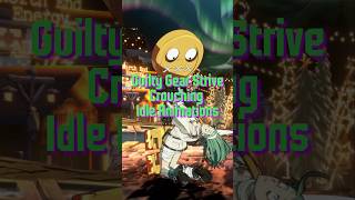 PART 2 Guilty Gear Strive All Crouching Idle Animations GuiltyGear Strive guiltygearstrive [upl. by Ellicec152]