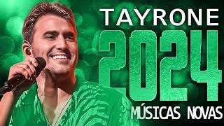 TAYRONE 2024  18 MÚSICA NOVAS  CD NOVO  REPERTÓRIO ATUALIZADO [upl. by Ezmeralda]