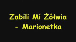 Zabili Mi Żółwia  Marionetka [upl. by Marguerie344]