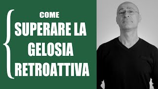 Come superare la gelosia retroattiva [upl. by Ellenaj]