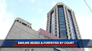 400K Seized And Forfeited By Court [upl. by Forrester]