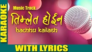 TIMLE TA HAINA  NEPALI KARAOKE WITH LYRICS  BACHHU KAILASH KARAOKE [upl. by Dennard]